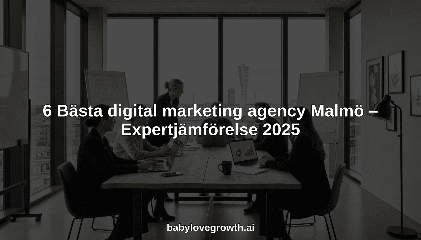 6 Bästa digital marketing agency Malmö – Expertjämförelse 2025