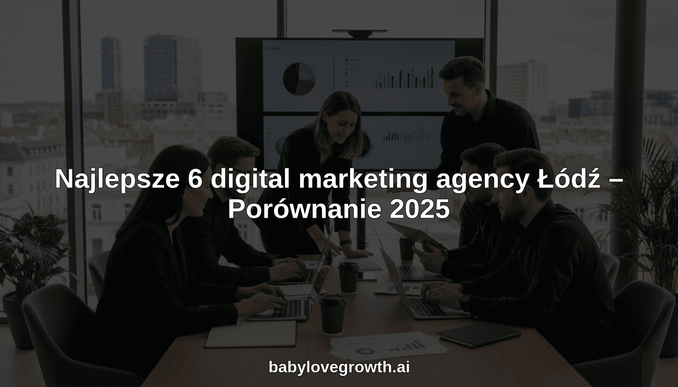 Najlepsze 6 digital marketing agency Łódź – Porównanie 2025