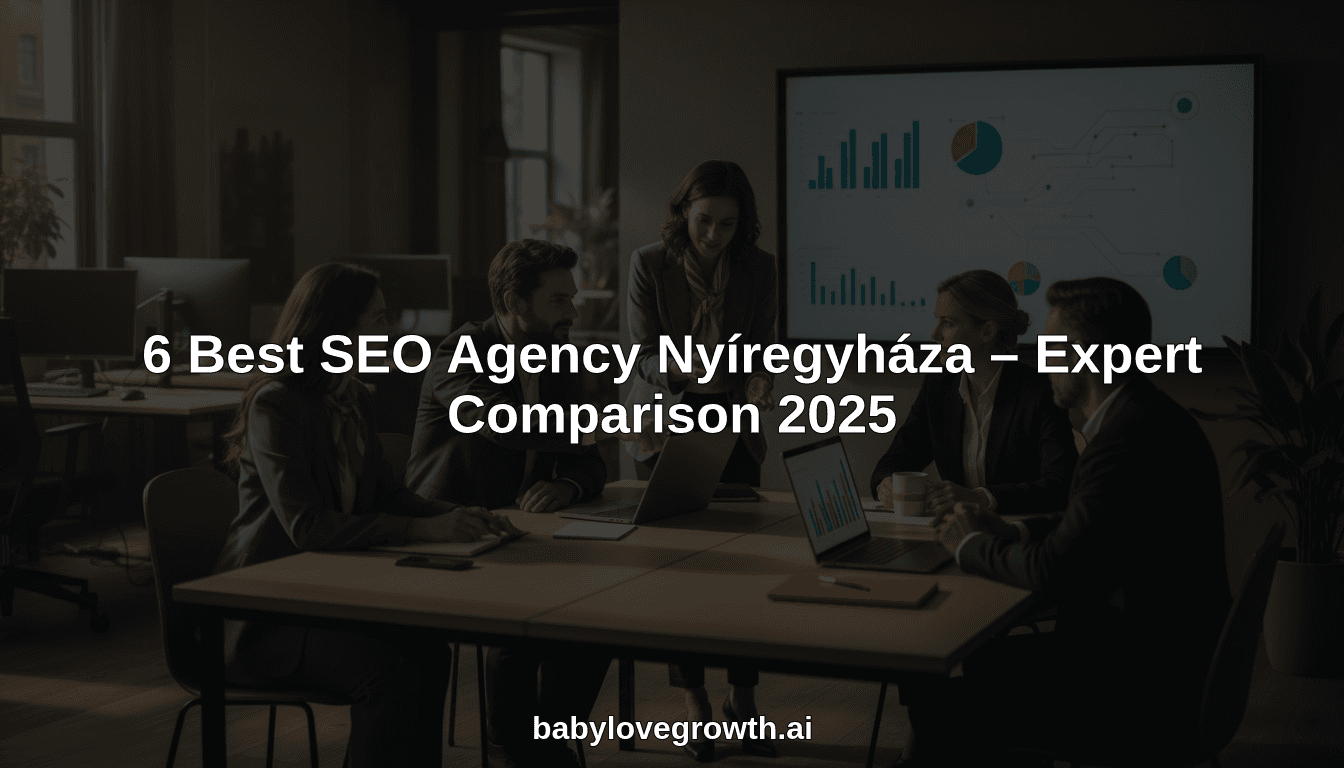 6 Best SEO Agency Nyíregyháza – Expert Comparison 2025