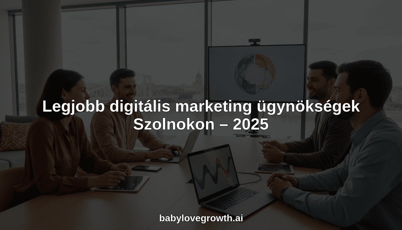 Legjobb digitális marketing ügynökségek Szolnokon – 2025