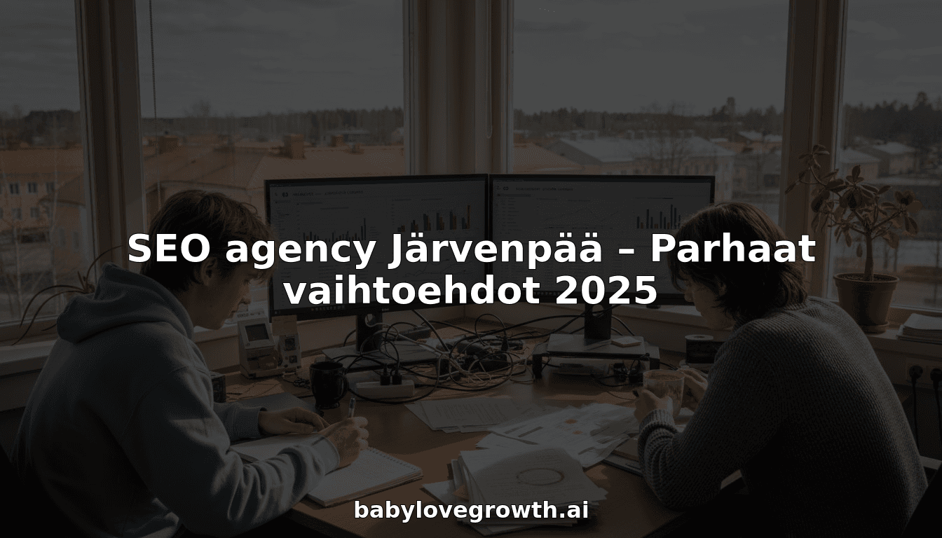 SEO agency Järvenpää – Parhaat vaihtoehdot 2025