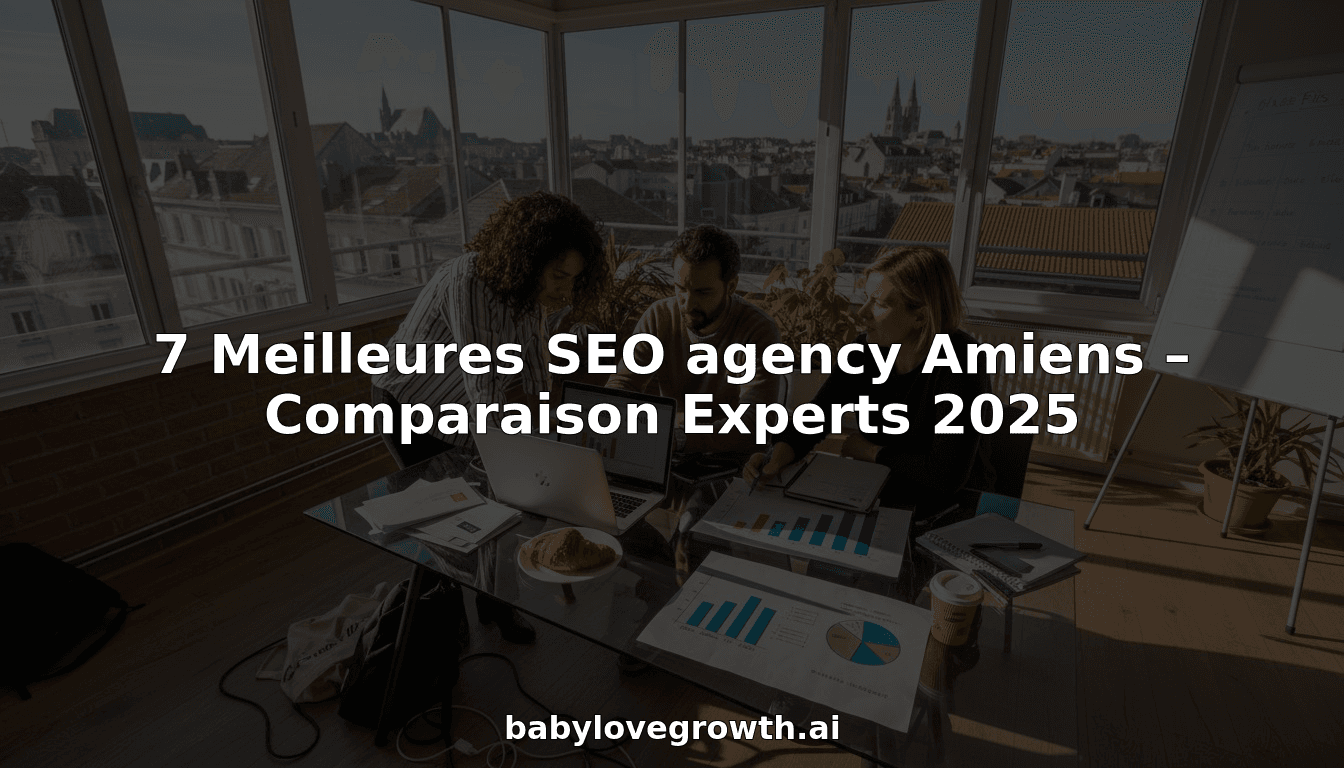 7 Meilleures SEO agency Amiens – Comparaison Experts 2025