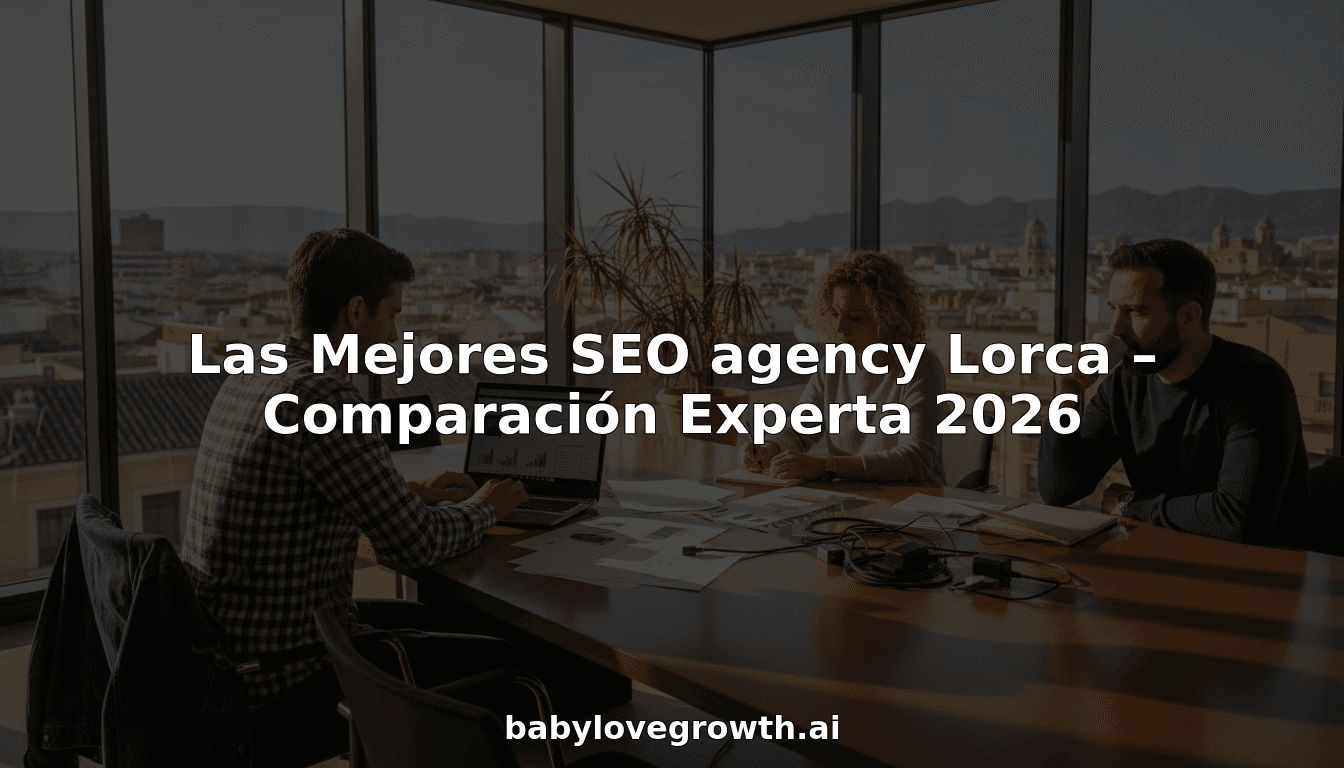 Las Mejores SEO agency Lorca – Comparación Experta 2026