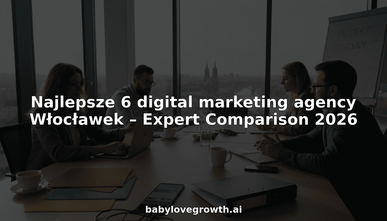 Najlepsze 6 digital marketing agency Włocławek – Expert Comparison 2026