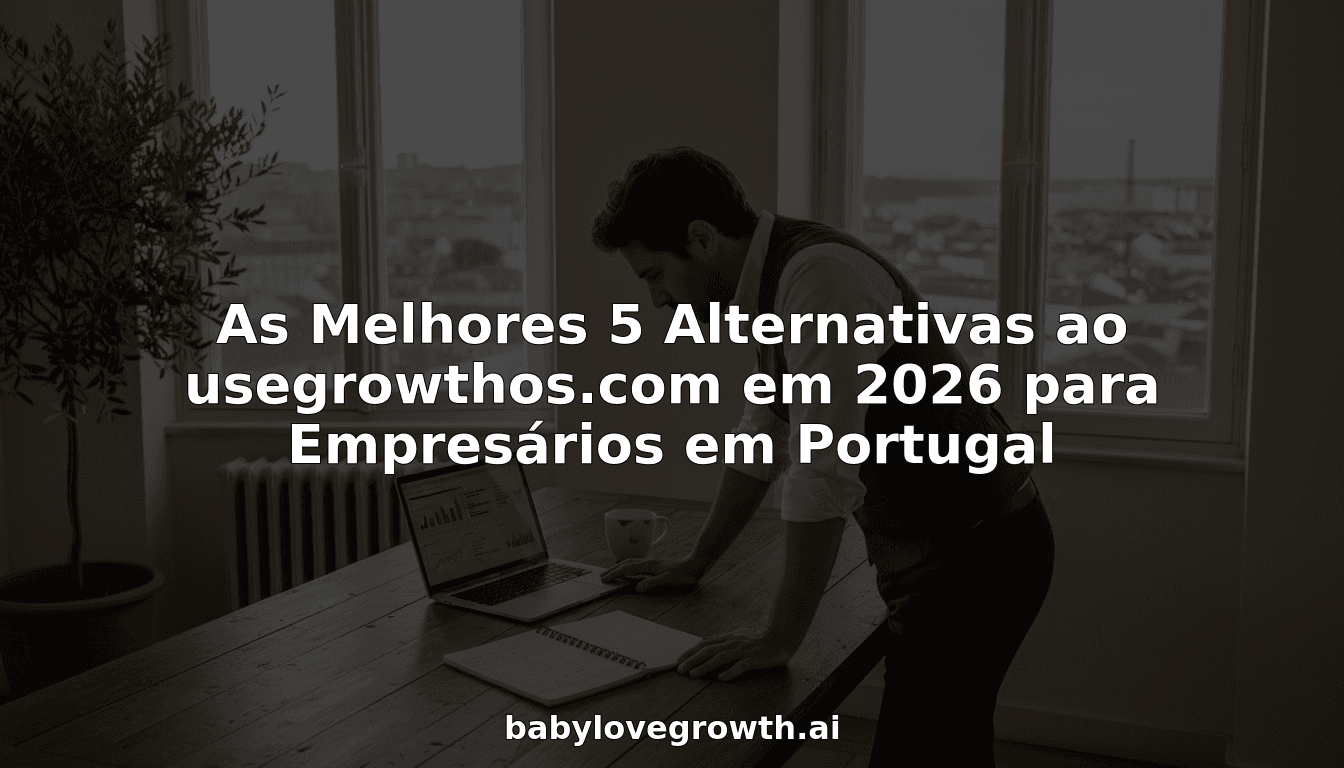 As Melhores 5 Alternativas ao usegrowthos.com em 2026 para Empresários em Portugal