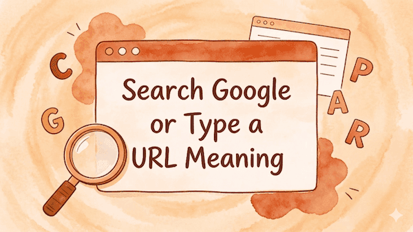 "Search Google or Type a URL": What It Means & What to Do